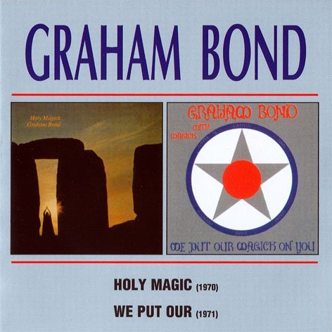 Graham Bond - Holy Magick & We Put Our Magick On You (Reissue, Remastered) (1970-71/1999)