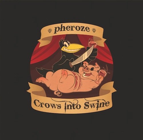 Pheroze - Crows Into Swine (2011)