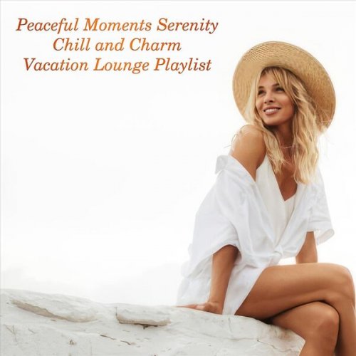 VA - Peaceful Moments Serenity Chill and Charm Vacation Lounge Playlist (2024)