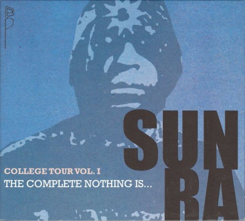 Sun Ra & His Myth-Science Arkestra - College Tour, Vol. 1 The Complete Nothing Is … (2012)
