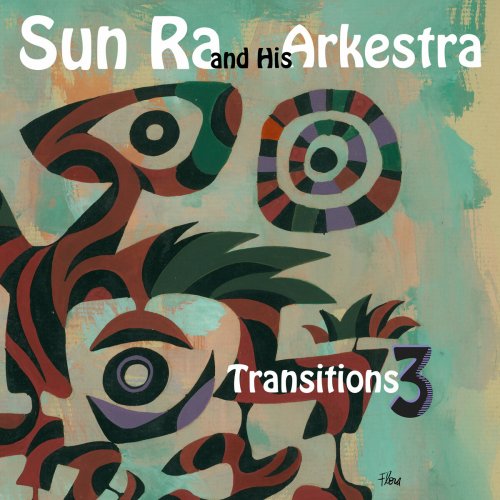 Sun Ra & His Myth-Science Arkestra - Transitions 3. Chicago to New York (2016)