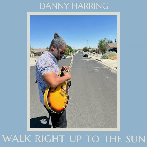 DANNY HARRING - Walk Right Up To The Sun (2024) Hi-Res