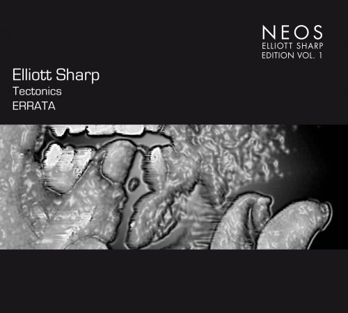 Elliott Sharp - Elliott Sharp Edition Vol. 1 - Tectonics: Errata (2013)