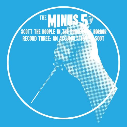 The Minus 5 - Scott the Hoople in the Dungeon of Horror - Record 3: An Accumulation of Soot (2017) [Hi-Res]