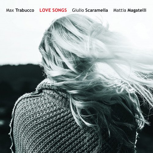 Max Trabucco, Giulio Scaramella, Mattia Magatelli - Love Songs (2018) [Hi-Res]