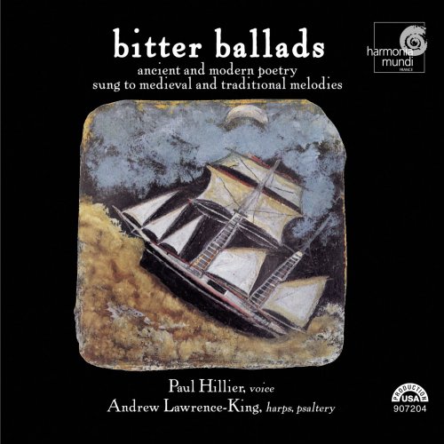 Paul Hillier, Andrew Lawrence-King - Bitter Ballads: Ancient and Modern Poetry Sung to Medieval and Traditional Melodies (2007)