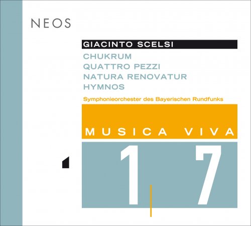 Bavarian Radio Symphony Orchestra, Hans Zender, Peter Rundel - Musica Viva, Vol. 17 - Scelsi: Chukrum, Quattro Pezzi, Hymnos & Natura Renovatur (2013)