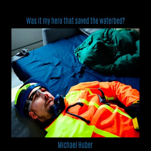 Michael Huber - Was It My Hero That Saved The Waterb (2024) [Hi-Res]