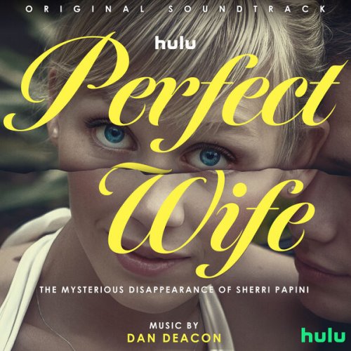 Dan Deacon - Perfect Wife: The Mysterious Disappearance of Sherri Papini (Original Soundtrack) (2024)