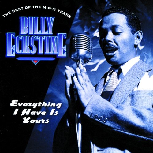 Billy Eckstine - Everything I Have Is Yours / The Best Of The MGM Years (1991)
