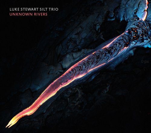 Luke Stewart Silt Trio - Unknown Rivers (2024)