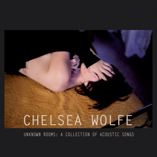 Chelsea Wolfe - Unknown Rooms: A Collection of Acoustic Songs (2012)