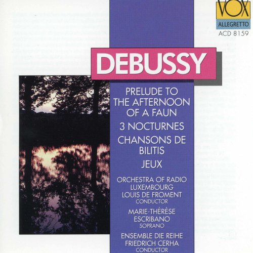 Luxembourg Radio Orchestra, Marie-Thérèse Escribano, Louis De Froment, Ensemble Die Reihe, Friedrich Cerha - Debussy: Prélude à l'après-midi d'un faune, Music for Chansons de Bilitis, Jeux & Nocturnes (1993)