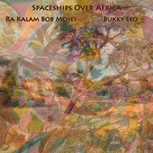 Ra Kalam Bob Moses & Bukky Leo - Spaceships over Africa (2017)