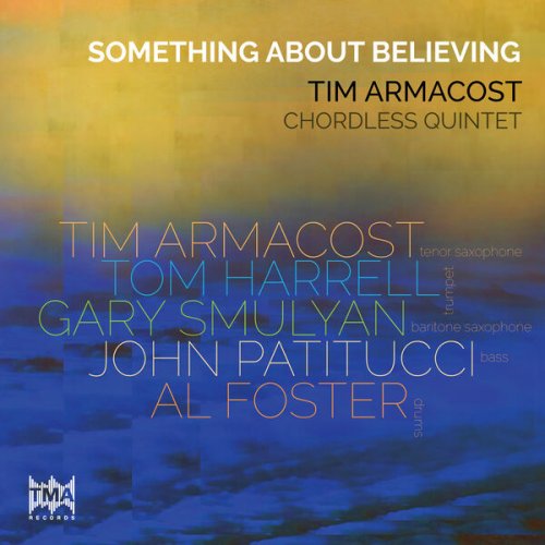 Tim Armacost feat. Tom Harrell, Gary Smulyan, John Patitucci & Al Foster - Something About Believing (2024)