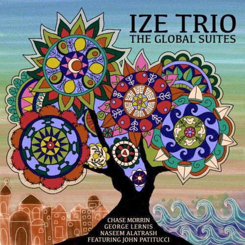 Chase Morrin, George Lernis, Naseem Alatrash - Ize Trio: The Global Suites (2024) [Hi-Res]
