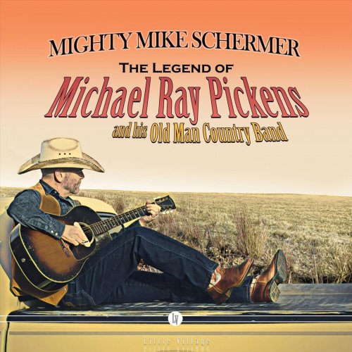 Mighty Mike Schermer - The Legend of Michael Ray Pickens and his Old Man Country Band (2024)