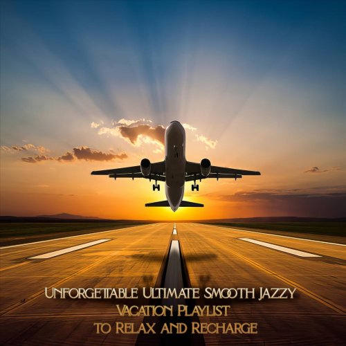 VA - Unforgettable Ultimate Smooth Jazzy Vacation Playlist to Relax and Recharge (2024)