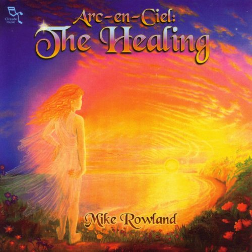 Mike Rowland - Arc-En-Ciel: The Healing (2001)