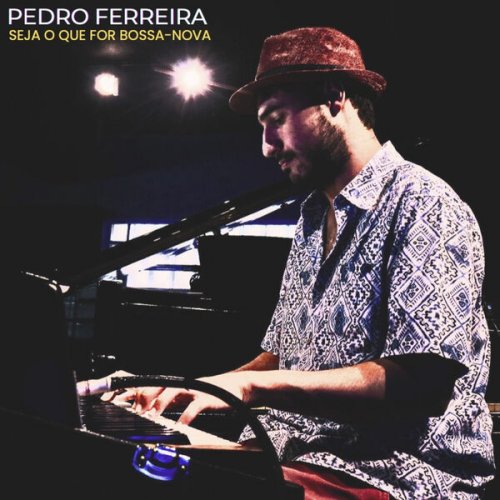 Pedro Ferreira - Seja o Que For Bossa-Nova (2024) Hi-Res