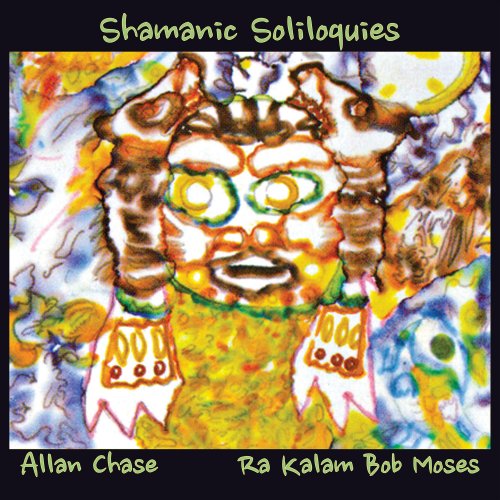 Allan Chase & Ra Kalam Bob Moses - Shamanic Soliloquies (2018)