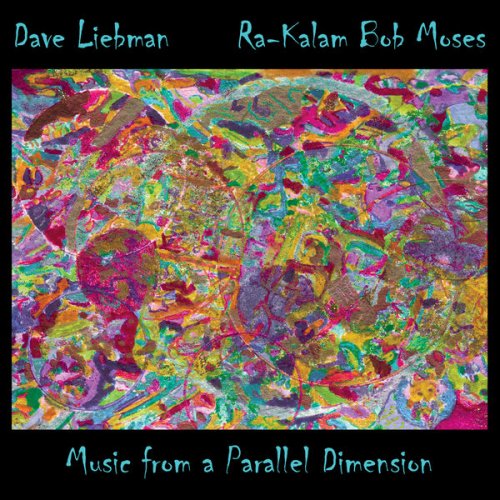 Ra Kalam Bob Moses & Dave Liebman - Music from a Parallel Dimension (2014)