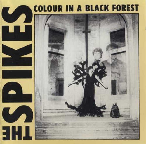 The Spikes - Colour In A Black Forest & Six Sharp Cuts (1990)