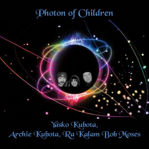 Yasko Kubota, Archie Kubota & Ra Kalam Bob Moses - Photon of Children (2015)