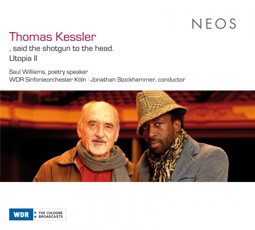 WDR Sinfonieorchester Köln, Jonathan Stockhammer - Thomas Kessler: Said The Shotgun To The Head & Utopia II (2016)