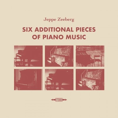 Jeppe Zeeberg - Six Additional Pieces of Piano Music (2024)