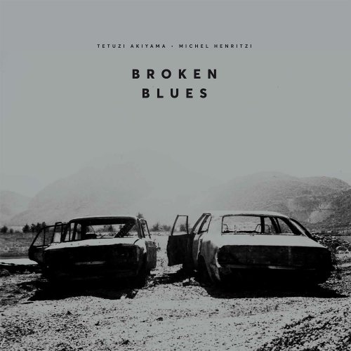 Tetuzi Akiyama, Michel Henritzi - Broken Blues (2018) [Hi-Res]