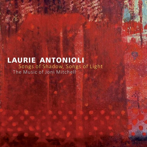 Laurie Antonioli - Songs Of Shadow, Songs Of Light: The Music Of Joni Mitchell (2014)