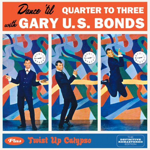 Gary U.S. Bonds - Dance 'Til Quarter to Three + Twist up Calypso (Bonus Track Version) (2016)