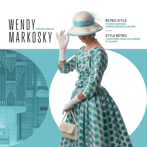 Wendy Markosky - Retro Style: The Neo-Baroque Ahrend Organ in Calgary (2024) [Hi-Res]