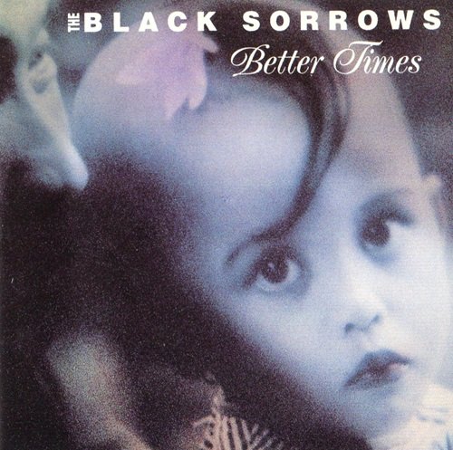 The Black Sorrows - Better Times (1992) Lossless