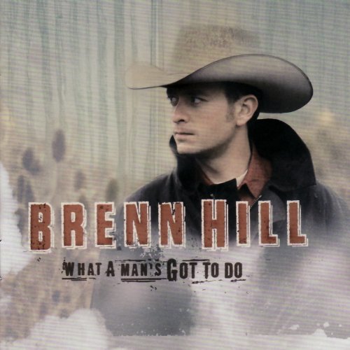 Brenn Hill - What a Man's Got to Do (2007)