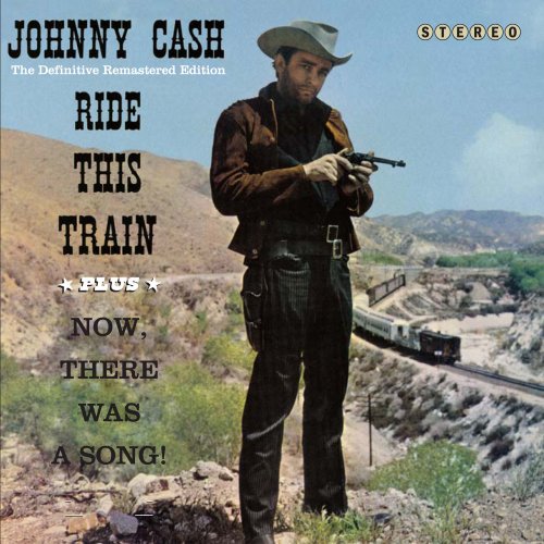 Johnny Cash - Ride This Train Plus Now There Was a Song! (2021)