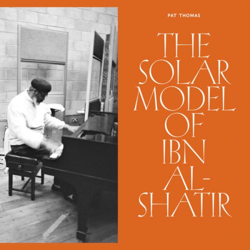 Pat Thomas - The Solar Model of Ibn Al-Shatir (2024)