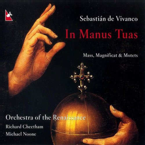 Orchestra of the Renaissance, Richard Cheetham, Michael Noone - Sebastian de Vivanco: In Manus Tuas (2002)