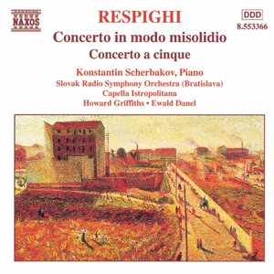 Konstantin Scherbakov, Slovak Radio Symphony Orchestra, Capella Istropolitana, Howard Griffiths, Ewald Danel - Respighi: Concerto in Modo Misolidio / Concerto a Cinque (1999)