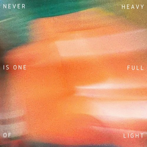 Never Heavy - Never Heavy Is One Full of Light (2024) Hi Res