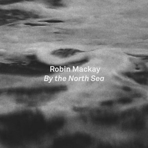 Robin Mackay - By the North Sea (2024)