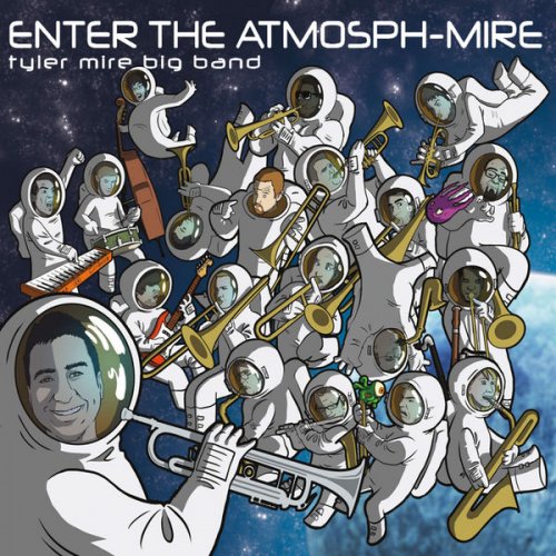 Tyler Mire Big Band - Enter the Atmosph-Mire (2013)