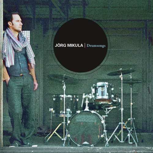 Jörg Mikula - Drumsongs (2013)