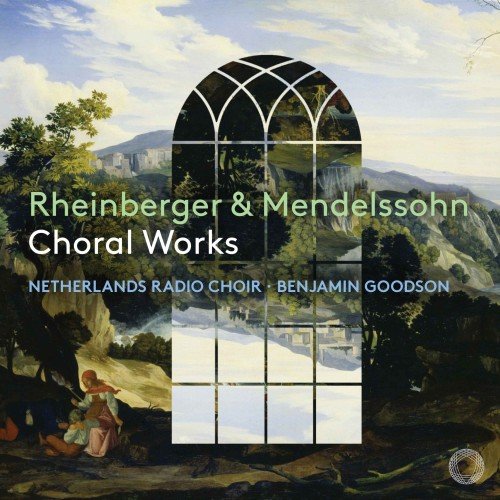 Netherlands Radio Choir, Benjamin Goodson - Rheinberger & Mendelssohn: Choral Works (2023)  [DSD256]