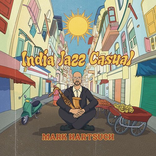 Mark Hartsuch - India Jazz Casual (2024) [Hi-Res]