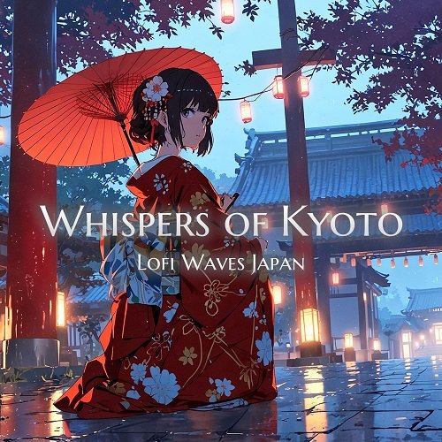 Lofi Waves Japan - Whispers of Kyoto (2024) [Hi-Res]