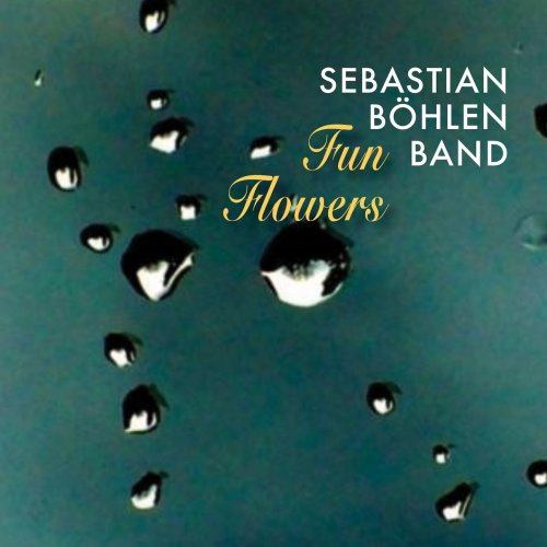 Sebastian Böhlen Band - Fun Flowers (2019)