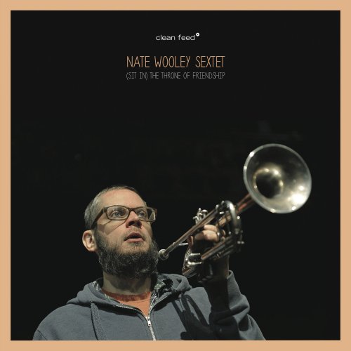 Nate Wooley Sextet - (Sit In) The Throne of Friendship (2013)