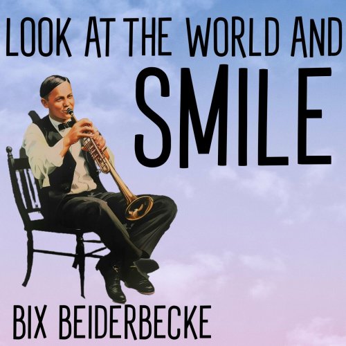 Bix Beiderbecke - Look At the World and Smile (2024)